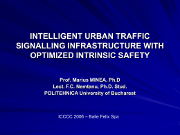 INTELLIGENT URBAN TRAFFIC SIGNALLING INFRASTRUCTURE WITH OPTIMIZED INTRINSIC SAFETY Prof. Marius MINEA, Ph.D Lect.