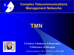 Complex Telecommunications Management Networks  TMN  V.Ciclicci, S.Dolenco, S.Pustovalov, V.Sidorenco, R.Dorogan Systemcomputer S.R.L. Moldova, 1996-2000 www.syscom.md Complex TMN – are modern integrated telecommunications management systems for regional, national and.