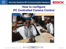 Security Systems BU Communication Systems  How to configure PC Controlled Camera Control  09.12.2004  PC Controlled Cam.