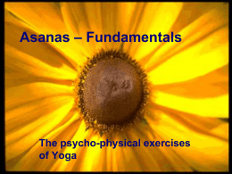 Asanas – Fundamentals  The psycho-physical exercises of Yoga Outline   Introduction to what yoga is for  What are asanas (postures)  Meditation position  Mantra  Cobra.