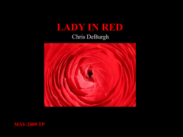 LADY IN RED Chris DeBurgh  MAY-2009 TP I've never seen you looking so lovely as you did tonight I've never seen you shine.