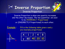 Inverse Proportion Inverse Proportion  Inverse Proportion is when one quantity increases and the other decreases.