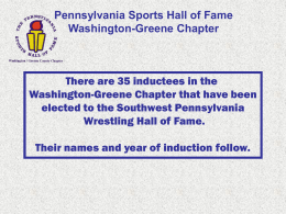 Pennsylvania Sports Hall of Fame Washington-Greene Chapter  There are 35 inductees in the Washington-Greene Chapter that have been elected to the Southwest Pennsylvania Wrestling Hall.