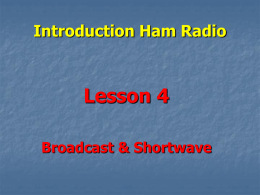Introduction Ham Radio  Lesson 4 Broadcast & Shortwave   Shortwave Listening         Shortwave radio operates in the frequency range of 3-30 mhz In radio, short wavelength corresponds to.