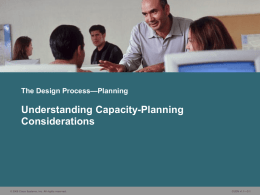 The Design Process—Planning  Understanding Capacity-Planning Considerations  © 2006 Cisco Systems, Inc. All rights reserved.  CUDN v1.1—2-1   Messaging Infrastructure Capacity Planning • Cisco Unity voice mail only.