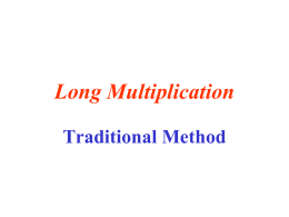 Long Multiplication Traditional Method   Long Multiplication (traditional) This method has been used in the United Kingdom for generations. Even your Grandparents will remember this method.   Long Multiplication (traditional) First multiplying.