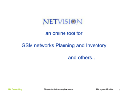 an online tool for GSM networks Planning and Inventory and others…  IMK Consulting  Simple tools for complex needs  IMK – your IT tailor   Mobile networks -