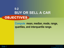 5-2  BUY OR SELL A CAR OBJECTIVES Compute mean, median, mode, range, quartiles, and interquartile range.  Slide 1  Financial Algebra © Cengage/South-Western   Key Terms  statistics  data  measures of.