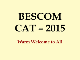 BESCOM CAT – 2015 Warm Welcome to All   Test Schedule Test  Date  Time  Duration  Assistant  12 July 2015  10:30 AM – 12:30 PM  120 Min  Junior Assistant  12 July 2015  02:30 PM – 04:30