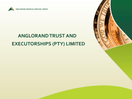 ANGLORAND FINANCIAL SERVICES GROUP  ANGLORAND TRUST AND EXECUTORSHIPS (PTY) LIMITED ANGLORAND FINANCIAL SERVICES GROUP  “Let our advance worrying become  advance thinking and planning.” Winston Churchill.
