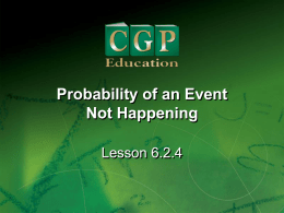 Probability of an Event Not Happening Lesson 6.2.4   Lesson  6.2.4  Probability of an Event Not Happening  California Standard:  What it means for you:  Statistics, Data Analysis and Probability 3.3 Represent.
