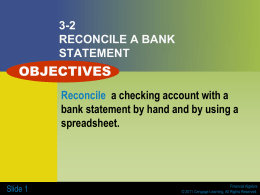 3-2 RECONCILE A BANK STATEMENT  OBJECTIVES Reconcile a checking account with a bank statement by hand and by using a spreadsheet.  Slide 1  Financial Algebra © 2011 Cengage Learning.