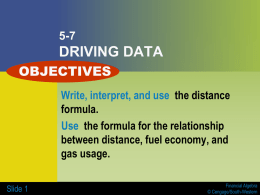 5-7  DRIVING DATA OBJECTIVES Write, interpret, and use the distance formula. Use the formula for the relationship between distance, fuel economy, and gas usage. Slide 1  Financial Algebra © Cengage/South-Western   Key.