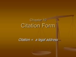 Chapter 10  Citation Form Citation = a legal address   Basic State Citation Form   Long Form:   State cases can have two addresses   Official Address (comes first): 132