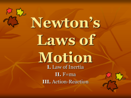 Newton’s Laws of Motion I. Law of Inertia II. F=ma III. Action-Reaction   Newton’s Laws of Motion     1st Law – Inertia 2nd Law – F=ma 3rd Law – Action-Reaction   1st Law.
