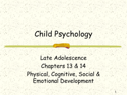 Child Psychology Late Adolescence Chapters 13 & 14 Physical, Cognitive, Social & Emotional Development  Agenda Health & safety issues Cognitive development Gender differences in self-esteem & gender research in.