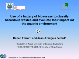 UNIVERSITE DE METZ  Use of a battery of bioassays to classify hazardous wastes and evaluate their impact int the aquatic environment  Benoit Ferrari1 and.