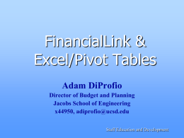 FinancialLink & Excel/Pivot Tables Adam DiProfio Director of Budget and Planning Jacobs School of Engineering x44950, adiprofio@ucsd.edu Staff Education and Development   FinLink & Excel Tools Data Management • FinancialLink.