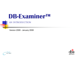 DB-Examiner™ AN INTRODUCTION Version 2008 - January 2008   An Introduction to DB-Examiner This document serves two purposes: If a copy of DB-Examiner is installed, it.