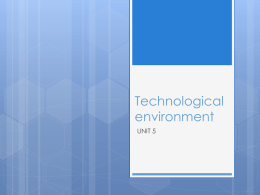 Technological environment UNIT 5    The  natural and technological environments present the impulsive potential for development while the other environments like the economic, social, and political and government.