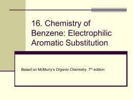 16. Chemistry of Benzene: Electrophilic Aromatic Substitution Based on McMurry’s Organic Chemistry, 7th edition   Substitution Reactions of Benzene and Its Derivatives  Benzene is aromatic: a.