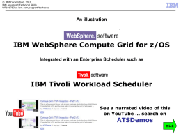 © IBM Corporation, 2010 IBM Advanced Technical Skills WP101783 at ibm.com/support/techdocs  An illustration  IBM WebSphere Compute Grid for z/OS Integrated with an Enterprise Scheduler such.