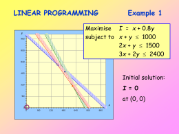 LINEAR PROGRAMMING  Example 1  Maximise I = x + 0.8y subject to x + y  1000 2x + y  1500 3x + 2y.