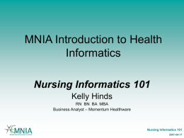 MNIA Introduction to Health Informatics Nursing Informatics 101 Kelly Hinds RN BN BA MBA Business Analyst – Momentum Healthware  Nursing Informatics 101 2007-09-17