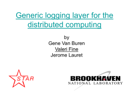 Generic logging layer for the distributed computing by Gene Van Buren Valeri Fine Jerome Lauret   Logging API for HENP application • Most HENP experiment software includes a logging.