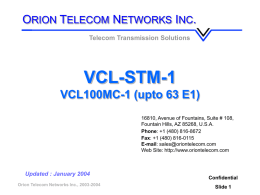 ORION TELECOM NETWORKS INC. Telecom Transmission Solutions  VCL-STM-1 VCL100MC-1 (upto 63 E1) 16810, Avenue of Fountains, Suite # 108, Fountain Hills, AZ 85268, U.S.A. Phone: +1