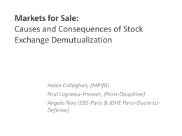 Markets for Sale: Causes and Consequences of Stock Exchange Demutualization  Helen Callaghan, (MPIfG) Paul Lagneau-Ymonet, (Paris-Dauphine) Angelo Riva (EBS-Paris & IDHE Paris-Ouest-LaDefense)