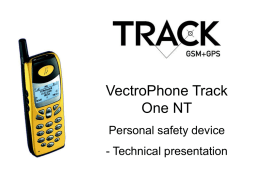 VectroPhone Track One NT Personal safety device - Technical presentation Product data • • • • • • • • •  900/1800 MHz Dual Band GSM mobile phone 12-channel high performance GPS receiver Hybrid positioning GPS.
