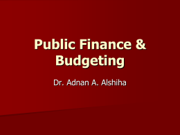 Public Finance & Budgeting Dr. Adnan A. Alshiha Introduction   Public Finance: as field of study is the study of political economy.    Economic: examine the working.