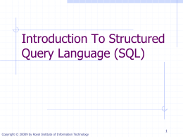 Introduction To Structured Query Language (SQL)  Copyright © 20009 by Royal Institute of Information Technology.