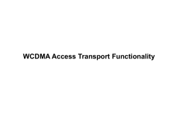 WCDMA Access Transport Functionality   Course Content • Introduction • Basic Access functionality • Synchronisation • Transmission co-siting • Transmission topologies • Standardisation  038 13 - EN/LZU 108 5506/