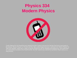 Physics 334 Modern Physics  Credits: Material for this PowerPoint was adopted from Rick Trebino’s lectures from Georgia Tech which were based on the.