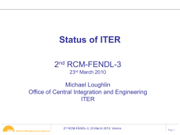 Status of ITER 2nd RCM-FENDL-3 23rd March 2010  Michael Loughlin Office of Central Integration and Engineering ITER  2nd RCM-FENDL-3, 23 March 2010, Vienna  Page 1