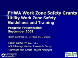 FHWA Work Zone Safety Grants Utility Work Zone Safety Guidelines and Training Progress Presentation September 2008 FHWA Contract No.
