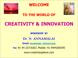 WELCOME TO THE WORLD OF  CREATIVITY & INNOVATION WORKSHOP BY  Dr N ANNAMALAI Email: annamalai_n@vsnl.com Tel: 91 44 23719267, Mobile: 91 9444269395  www.creativitysphere.com.