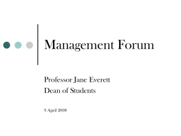 Management Forum Professor Jane Everett Dean of Students 9 April 2008 The Principal’s Task Force on Student  Life and Learning   Creation of the position of.