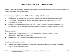 DEFINING LEARNING DISABILITIES Although more than 40 different definitions for learning disabilities have been proposed, most states and school districts require that.