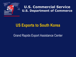 U.S. Commercial Service  U.S. Department of Commerce  US Exports to South Korea Grand Rapids Export Assistance Center.