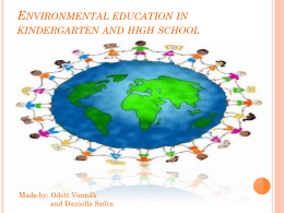 ENVIRONMENTAL EDUCATION IN KINDERGARTEN AND HIGH SCHOOL  Made by: Odett Vonnák and Daniella Szűcs.