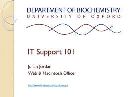 IT Support 101 Julian Jordan Web & Macintosh Officer http://www.bioch.ox.ac.uk/graduate.pps Some IT Support humour for you:  © United Feature Syndicate Inc.