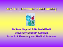 Olive Oil: Technicians and Tasting  Dr Peter Hayball & Mr David Kraft University of South Australia School of Pharmacy and Medical Sciences   Introduction Angle into.