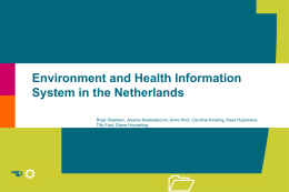 Environment and Health Information System in the Netherlands Brigit Staatsen, Jessica Kwekkeboom, Anne Knol, Caroline Ameling, Kees Huijsmans, Tilly Fast, Diane Houweling  ER.