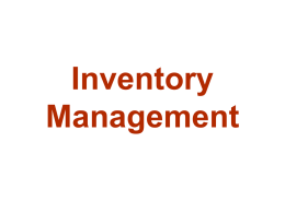 Inventory Management   INVENTORY  Inflow > Outflow  Inflow   INVENTORY  Inflow = Outflow  INVENTORY  The Law of the Bath Tub   Arguments for Carrying Inventory Allows quick response to customer demands Balancing supply and.