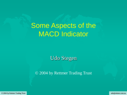 Some Aspects of the MACD Indicator  Udo Stegen © 2004 by Rettmer Trading Trust  © 2004 by Rettmer Trading Trust  udo@rettmer.com.au.