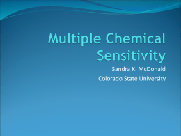 Sandra K. McDonald Colorado State University   Multiple Chemical Sensitivity  An increased sensitivity to chemicals in the  environment attributed to prior chemical exposure   Multiple Chemical Senstivity 
