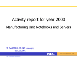 Activity report for year 2000 Manufacturing Unit Notebooks and Servers  JP CABRERA, MUNS Manager, 03/01/2001 NEC Computers International   MUNS Production Chart Jean-Pierre CABRERA Manufacturing Manager P7150 Babin Veronique Assistant Manager.